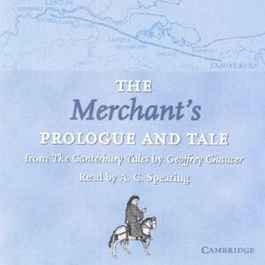 The Merchant's Prologue and Tale CD: From the Canterbury Tales by Geoffrey Chaucer Read by A. C. Spearing by Geoffrey Chaucer