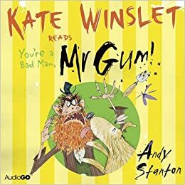 You're a Bad Man, Mr Gum by Kate Winslet, Andy Stanton