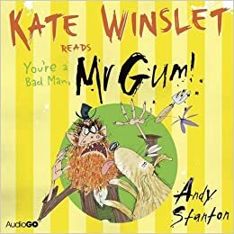 You're a Bad Man, Mr Gum by Andy Stanton, Kate Winslet