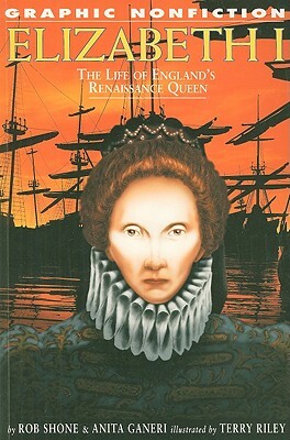 Elizabeth I: The Life of England's Renaissance Queen by Rob Shone, Anita Ganeri