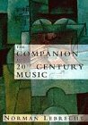 The Companion to 20th Century Music by Norman Lebrecht