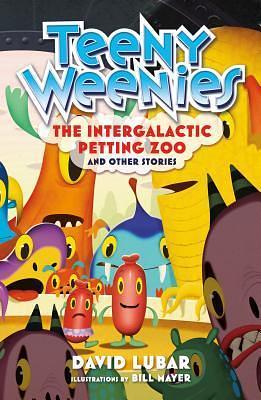 Teeny Weenies: The Intergalactic Petting Zoo: And Other Stories by David Lubar, Bill Mayer