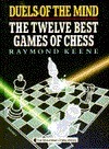 Duels of the Mind: The Twelve Best Games of Chess by Raymond D. Keene