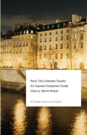 Paris: The Collected Traveler by Barrie Kerper