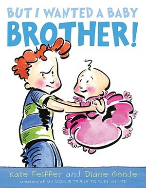 But I Wanted a Baby Brother! by Kate Feiffer