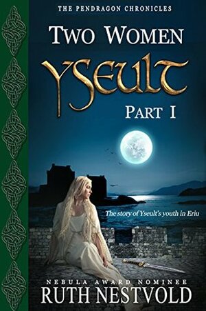 Yseult, Part I: Two Women by Ruth Nestvold