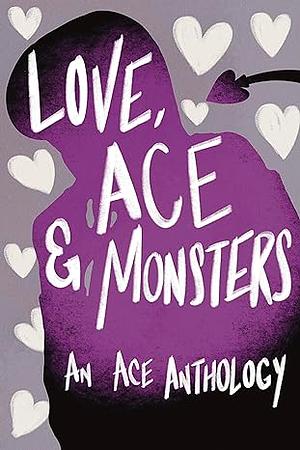 Love, Ace & Monsters: An Ace Anthology by R.N. Barbosa, Kass O'Shire, Daphinie Cramsie, Katie Skye, Sula Sullivan, Calla Claire, Azalea Crowley