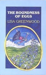 The Roundness Of Eggs by Lisa Greenwood