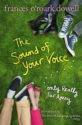 The Sound of Your Voice, Only Really Far Away by Frances O'Roark Dowell