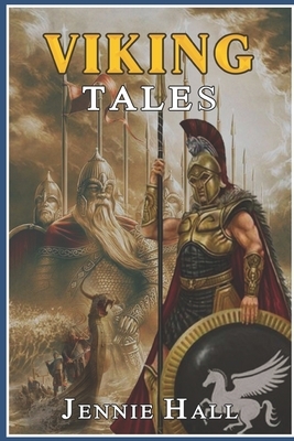 Viking Tales (illustrated): Completed edition with original and classic illustrators by Jennie Hall