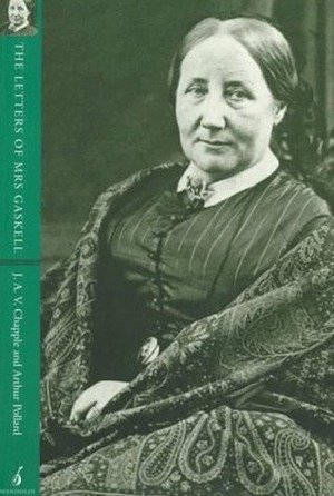 The Letters of Mrs. Gaskell by J.A.V. Chapple, Elizabeth Gaskell, Arthur Pollard