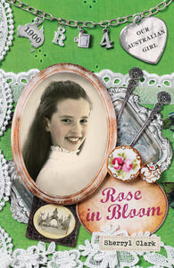 Rose in Bloom by Sherryl Clark, Lucia Masciullo