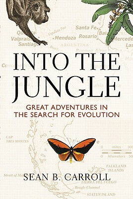 Into the Jungle: Great Adventures in the Search for Evolution by Sean Carroll