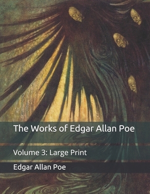 The Works of Edgar Allan Poe: Volume 3: Large Print by Edgar Allan Poe