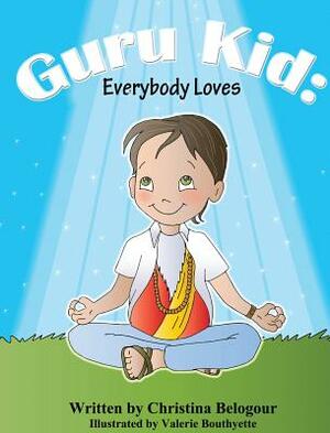 Guru Kid: Everybody Loves by Christina Belogour
