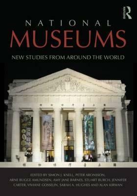 National Museums: New Studies from Around the World by Simon Knell, Peter Aronsson, Arne Bugge Amundsen