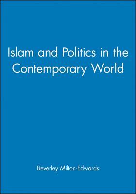 Islam and Politics in the Contemporary World by Beverley Milton-Edwards