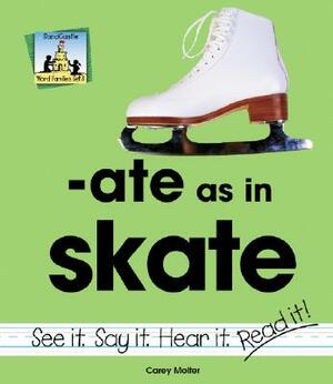 Ate as in Skate by Carey Molter