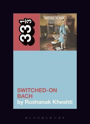 Switched-On Bach by Roshanak Kheshti