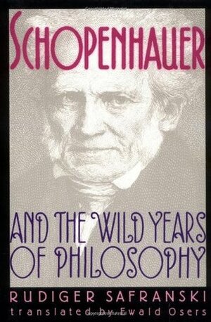 Schopenhauer and the Wild Years of Philosophy by Ewald Osers, Rüdiger Safranski