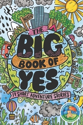 The Big Book of Yes: 17 Short Adventure Stories by Janneke Holzner, Paul Betney, Adam Cunningham-White