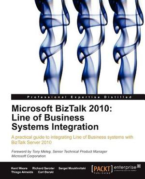 Microsoft BizTalk 2010: Line of Business Systems Integration by Sergei Moukhnitski, Kent Weare, Richard Seroter