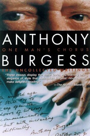 One Man's Chorus: The Uncollected Writings by Ben Forkner, Anthony Burgess