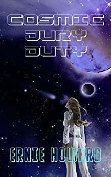 Cosmic Jury Duty: Space Explorer Earth by Ernie Howard