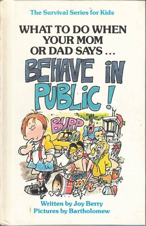 What to Do When Your Mom or Dad Says Behave in Public by Joy Berry