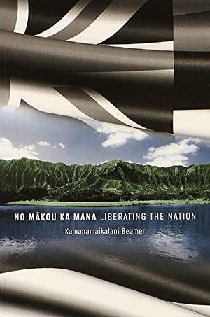 No Makou Ka Mana by Kamanamaikalani Beamer