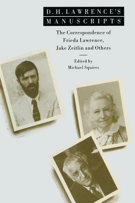 D. H. Lawrence's Manuscripts: The Correspondence of Frieda Lawrence, Jake Zeitlin and Others by Michael Squires