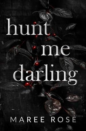 hunt me darling: A Dark MFM Stalker Romance by Maree Rose, Maree Rose