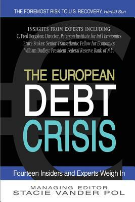 The European Debt Crisis: Fourteen Insiders and Experts Weigh In by Multiple Authors