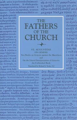On Genesis Two Books on Genesis Against the Manichees; And, on the Literal Interpretation of Genesis, an Unfinished Book by Saint Augustine of Hippo