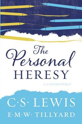 The Personal Heresy: A Controversy by E. M. W. Tillyard, C.S. Lewis