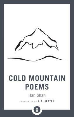 Cold Mountain Poems: Zen Poems of Han Shan, Shih Te, and Wang Fan-Chih by Han Shan