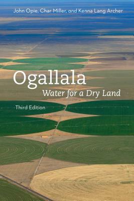 Ogallala, Third Edition: Water for a Dry Land by Kenna Lang Archer, John Opie, Char Miller