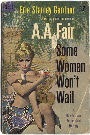 Some Women Won't Wait by Erle Stanley Gardner, A.A. Fair