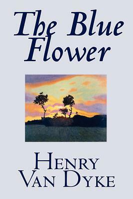 The Blue Flower by Henry Van Dyke, Fiction, Short Stories by Henry Van Dyke