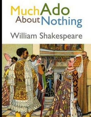 Much ADO about Nothing (Annotated) by William Shakespeare