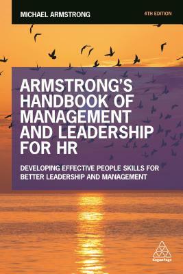 Armstrong's Handbook of Management and Leadership for HR: Developing Effective People Skills for Better Leadership and Management by Michael Armstrong