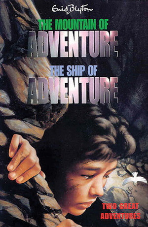 The Mountain of Adventure and The Ship of Adventure: Two Great Adventures by Enid Blyton