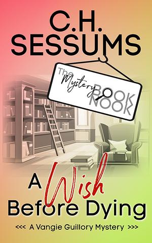 A Wish Before Dying by C.H. Sessums