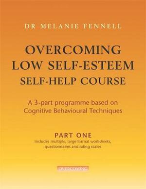 Overcoming Low Self-Esteem Self-Help Course by Melanie Fennell