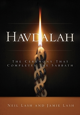 Havdalah: The Ceremony That Completes the Sabbath by Jamie Lash, Neil Lash