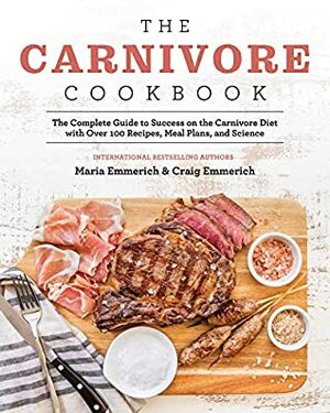 The Carnivore Cookbook by Craig Emmerich, Maria Emmerich