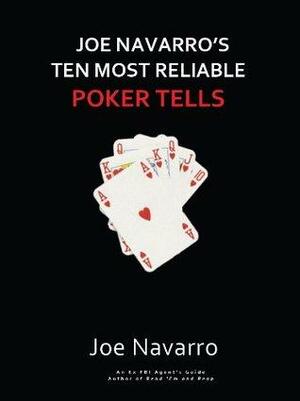 Joe Navarro's Ten Most Reliable Poker Tells by Joe Navarro