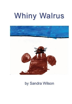 Whiny Walrus by Sandra Wilson