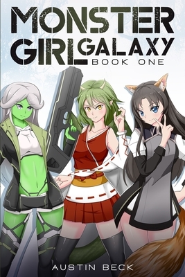 Monster Girl Galaxy: Book One by Austin Beck