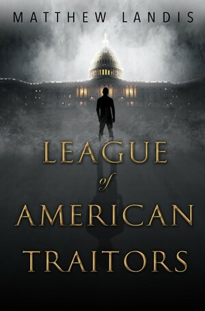 League of American Traitors by Matthew Landis